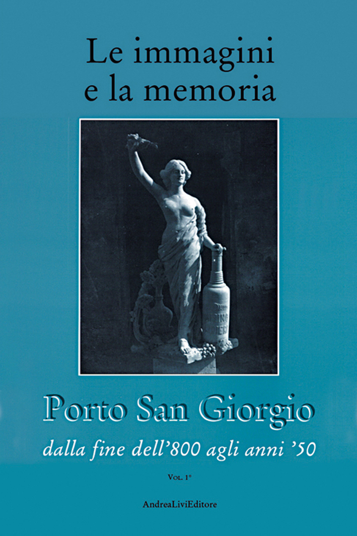 Porto San Giorgio dalla fine dell’800 agli anni ’50 (vol. 1°), a cura di Andrea Livi