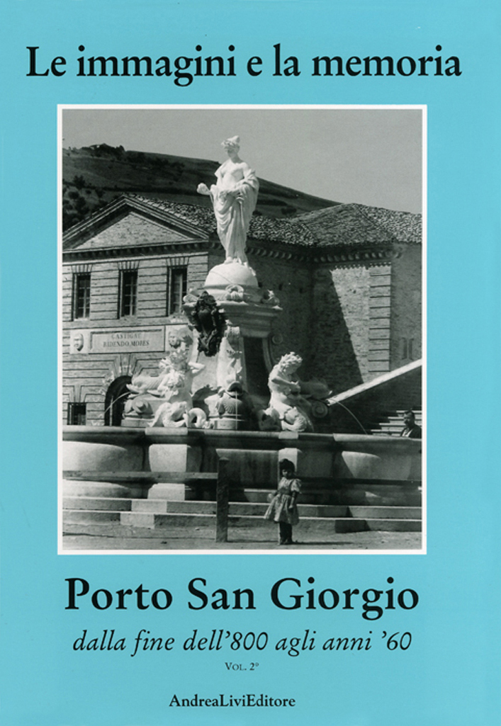 Porto San Giorgio dalla fine dell’800 agli anni ’60 (vol. 2°), a cura di Andrea Livi